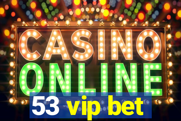 53 vip bet
